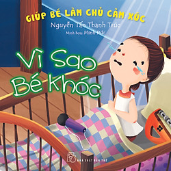Giúp Bé Làm Chủ Cảm Xúc – Vì Sao Bé Khóc